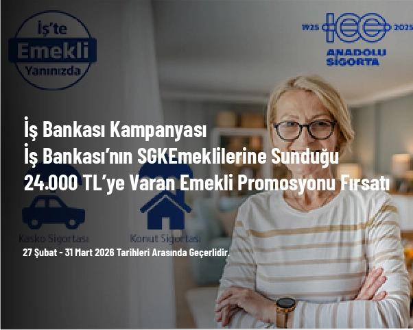 İş Bankası Kampanyası - İş Bankası’nın SGK Emeklilerine Sunduğu 24.000 TL’ye Varan Emekli Promosyonu Fırsatı İş Bankası Kampanyası - İş Bankası’nın SGK Emeklilerine Sunduğu 24.000 TL’ye Varan Emekli Promosyonu Fırsatı