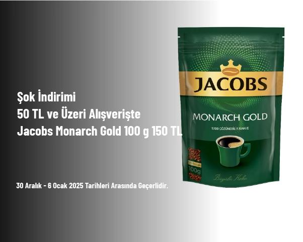 Şok İndirimi - 50 TL ve Üzeri Alışverişte Jacobs Monarch Gold 100 g 150 TL Şok İndirimi - 50 TL ve Üzeri Alışverişte Jacobs Monarch Gold 100 g 150 TL