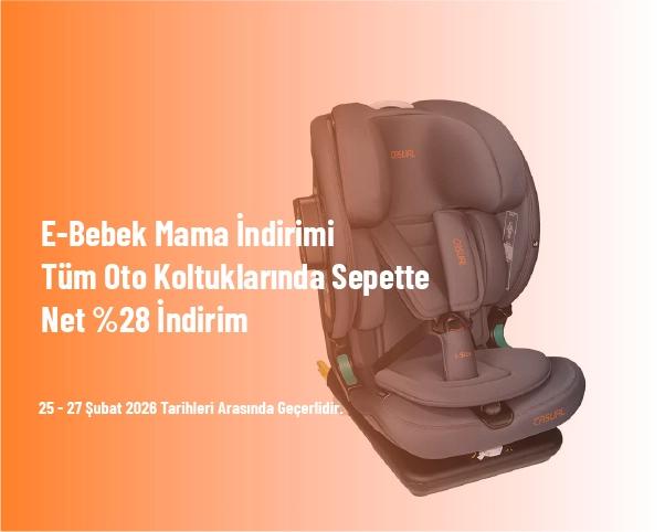 E-Bebek Mama İndirimi - Tüm Oto Koltuklarında Sepette Net %28 İndirim E-Bebek Mama İndirimi - Tüm Oto Koltuklarında Sepette Net %28 İndirim