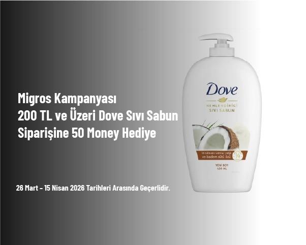 Migros Kampanyası - 200 TL ve Üzeri Dove Sıvı Sabun Siparişine 50 Money Hediye Migros Kampanyası - 200 TL ve Üzeri Dove Sıvı Sabun Siparişine 50 Money Hediye