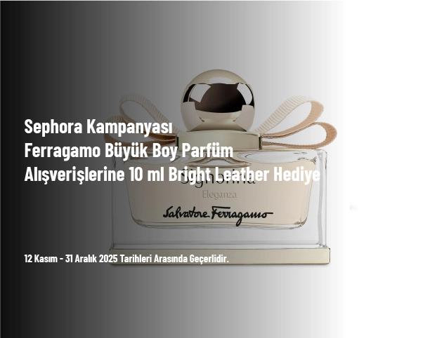 Sephora Kampanyası - Ferragamo Büyük Boy Parfüm Alışverişlerine 10 ml Bright Leather Hediye Sephora Kampanyası - Ferragamo Büyük Boy Parfüm Alışverişlerine 10 ml Bright Leather Hediye