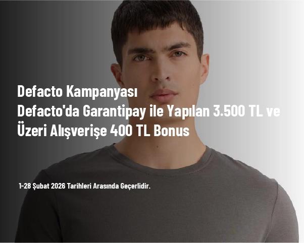 Defacto Kampanyası - Defacto'da Garantipay ile Yapılan 3.500 TL ve Üzeri Alışverişe 400 TL Bonus Defacto Kampanyası - Defacto'da Garantipay ile Yapılan 3.500 TL ve Üzeri Alışverişe 400 TL Bonus