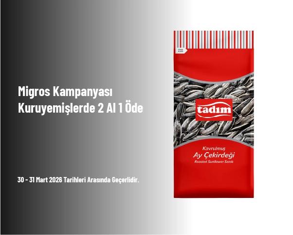 Migros Kampanyası - Kuruyemişlerde 2 Al 1 Öde Migros Kampanyası - Kuruyemişlerde 2 Al 1 Öde