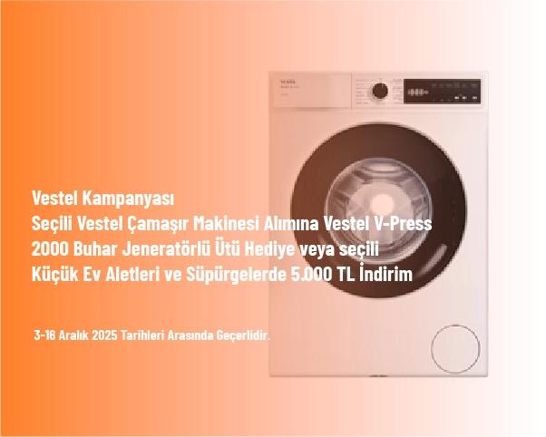 Vestel Kampanyası - Seçili Vestel Çamaşır Makinesi Alımına Vestel V-Press 2000 Buhar Jeneratörlü Ütü Hediye veya seçili Küçük Ev Aletleri ve Süpürgelerde 5.000 TL İndirim Vestel Kampanyası - Seçili Vestel Çamaşır Makinesi Alımına Vestel V-Press 2000 Buhar Jeneratörlü Ütü Hediye veya seçili Küçük Ev Aletleri ve Süpürgelerde 5.000 TL İndirim