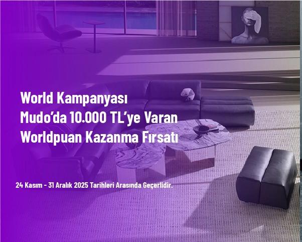 World Kampanyası - Mudo’da 10.000 TL’ye Varan Worldpuan Kazanma Fırsatı World Kampanyası - Mudo’da 10.000 TL’ye Varan Worldpuan Kazanma Fırsatı
