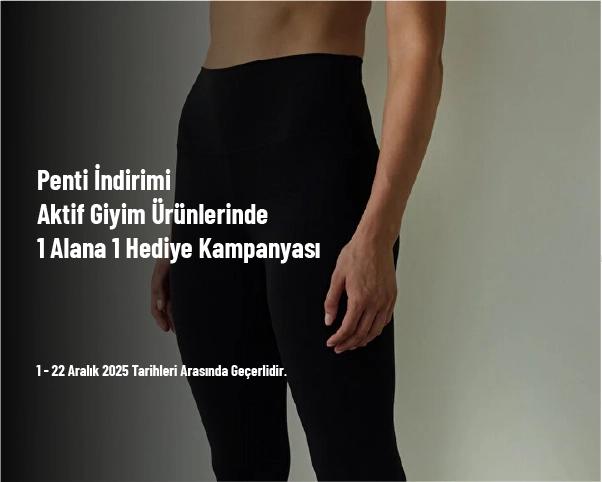 Penti İndirimi - Aktif Giyim Ürünlerinde 1 Alana 1 Hediye Kampanyası Penti İndirimi - Aktif Giyim Ürünlerinde 1 Alana 1 Hediye Kampanyası