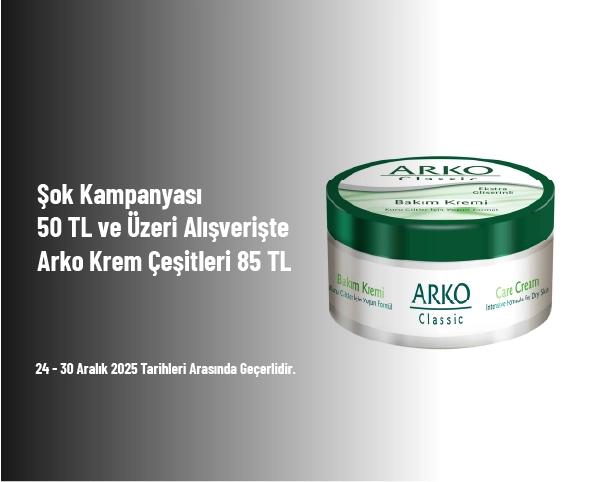 Şok Kampanyası - 50 TL ve Üzeri Alışverişte Arko Krem Çeşitleri 85 TL Şok Kampanyası - 50 TL ve Üzeri Alışverişte Arko Krem Çeşitleri 85 TL