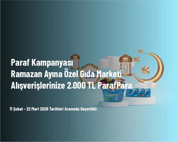 Paraf Kampanyası - Ramazan Ayına Özel Gıda Marketi Alışverişlerinize 2.000 TL ParafPara Paraf Kampanyası - Ramazan Ayına Özel Gıda Marketi Alışverişlerinize 2.000 TL ParafPara