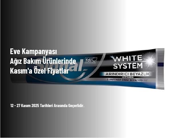 Eve Kampanyası - Ağız Bakım Ürünlerinde Kasım'a Özel Fiyatlar Eve Kampanyası - Ağız Bakım Ürünlerinde Kasım'a Özel Fiyatlar