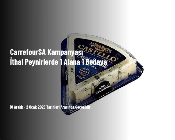 CarrefourSA Kampanyası - İthal Peynirlerde 1 Alana 1 Bedava CarrefourSA Kampanyası - İthal Peynirlerde 1 Alana 1 Bedava