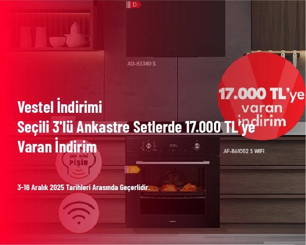 Vestel İndirimi - Seçili 3'lü Ankastre Setlerde 17.000 TL’ye Varan İndirim Vestel İndirimi - Seçili 3'lü Ankastre Setlerde 17.000 TL’ye Varan İndirim