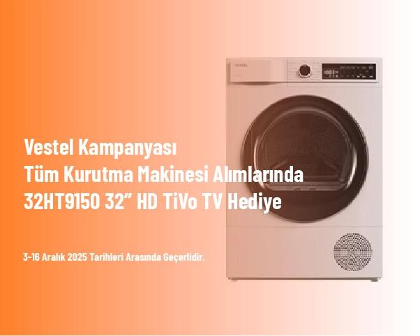 Vestel Kampanyası - Tüm Kurutma Makinesi Alımlarında 32HT9150 32” HD TiVo TV Hediye Vestel Kampanyası - Tüm Kurutma Makinesi Alımlarında 32HT9150 32” HD TiVo TV Hediye